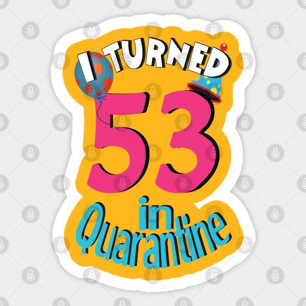 I turned 53 in quarantined Sticker by bratshirt